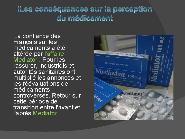  La confiance des Français sur les médicaments a été altérée par l'affaire Mediator.