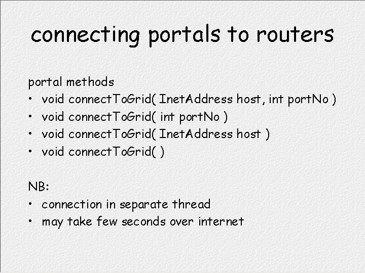 connecting portals to routers portal methods • void connect. To. Grid( Inet. Address host,