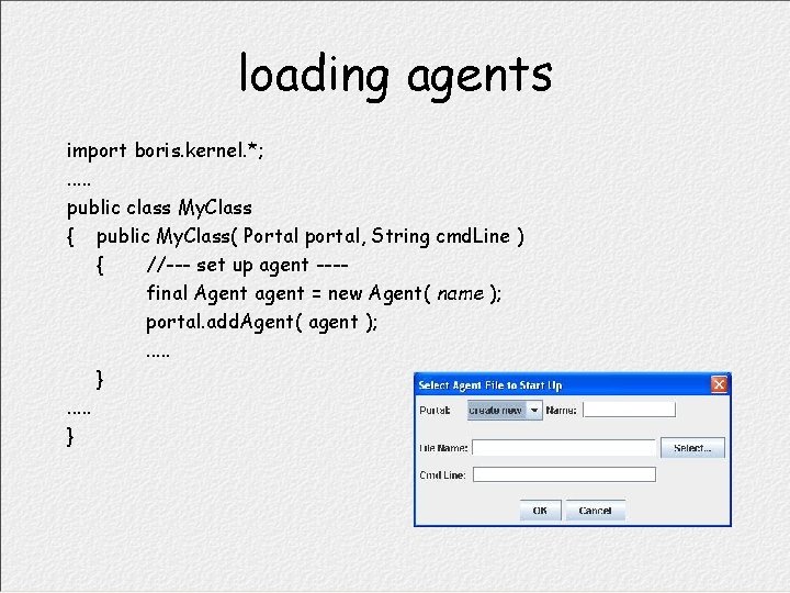 loading agents import boris. kernel. *; . . . public class My. Class {