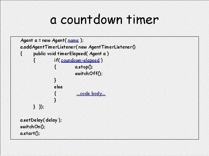 a countdown timer Agent a = new Agent( name ); a. add. Agent. Timer.