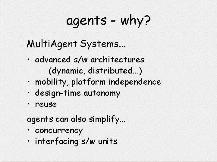 agents - why? Multi. Agent Systems. . . • advanced s/w architectures (dynamic, distributed.