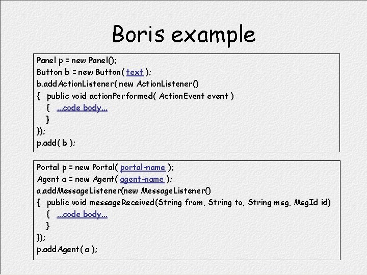 Boris example Panel p = new Panel(); Button b = new Button( text );