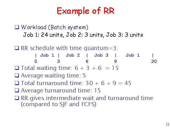 Example of RR q Workload (Batch system) Job 1: 24 units, Job 2: 3