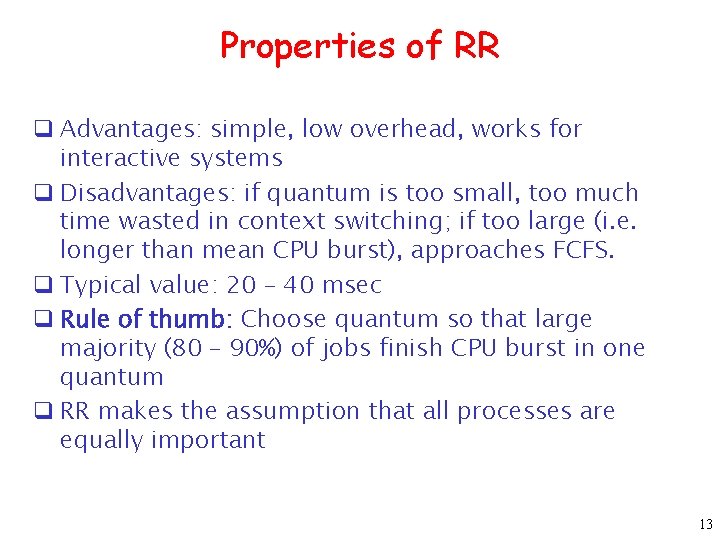 Properties of RR q Advantages: simple, low overhead, works for interactive systems q Disadvantages: