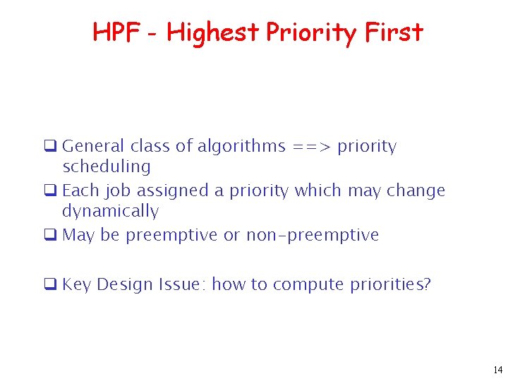 HPF - Highest Priority First q General class of algorithms ==> priority scheduling q