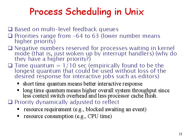 Process Scheduling in Unix q Based on multi-level feedback queues q Priorities range from