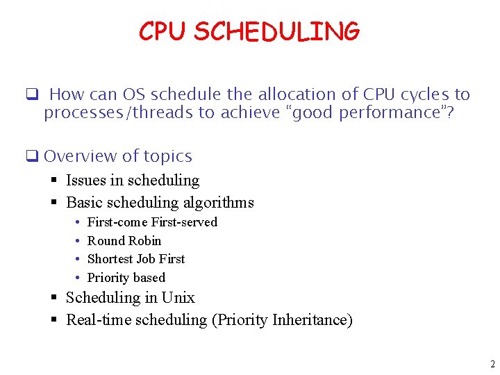 CPU SCHEDULING q How can OS schedule the allocation of CPU cycles to processes/threads