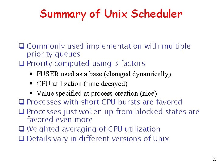 Summary of Unix Scheduler q Commonly used implementation with multiple priority queues q Priority