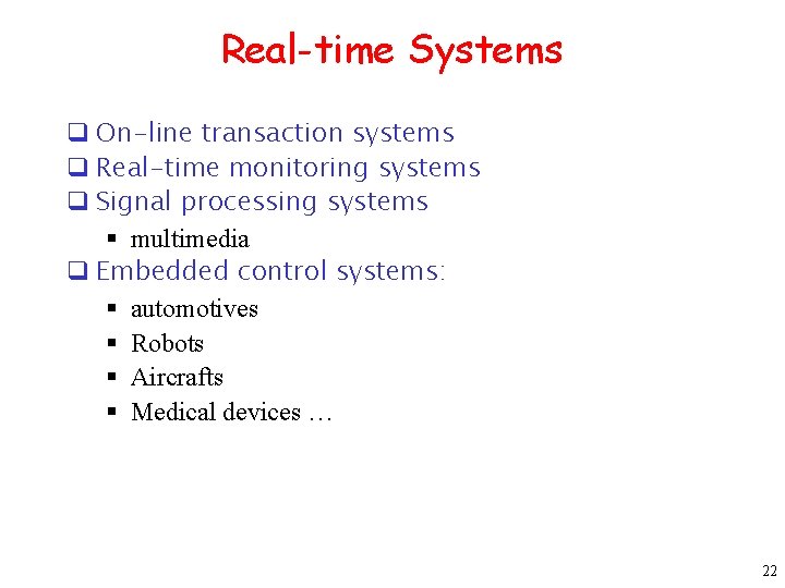 Real-time Systems q On-line transaction systems q Real-time monitoring systems q Signal processing systems