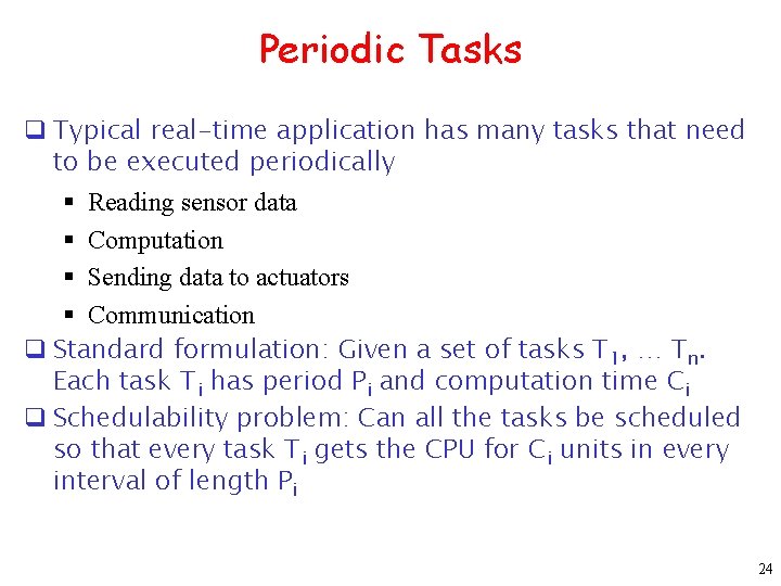 Periodic Tasks q Typical real-time application has many tasks that need to be executed
