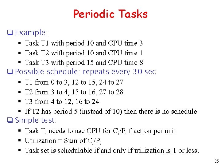 Periodic Tasks q Example: § Task T 1 with period 10 and CPU time