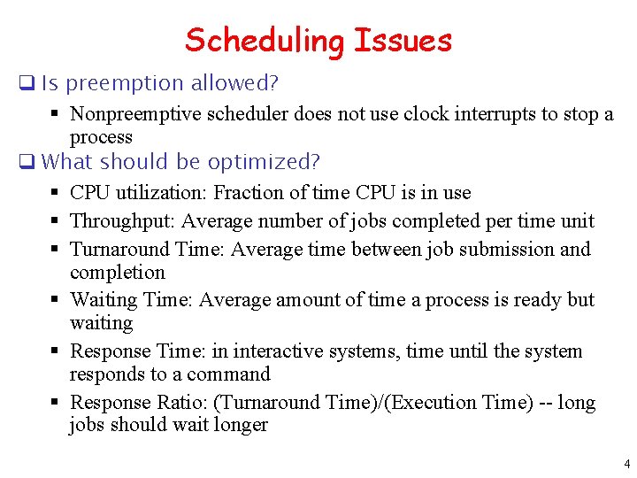 Scheduling Issues q Is preemption allowed? § Nonpreemptive scheduler does not use clock interrupts