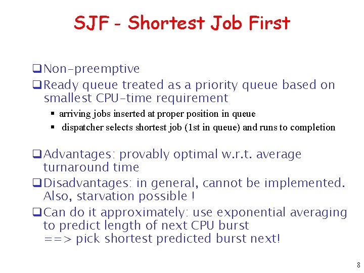 SJF - Shortest Job First q. Non-preemptive q. Ready queue treated as a priority