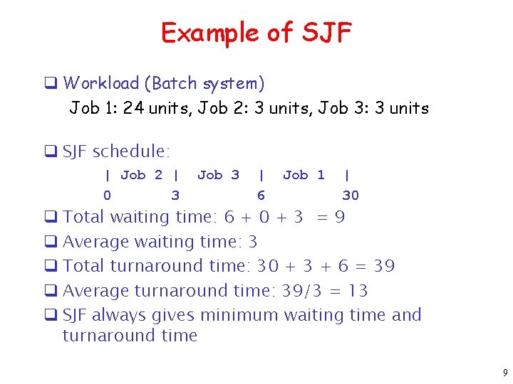 Example of SJF q Workload (Batch system) Job 1: 24 units, Job 2: 3