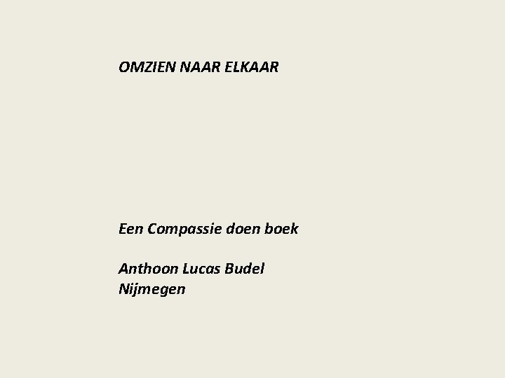 OMZIEN NAAR ELKAAR Een Compassie doen boek Anthoon Lucas Budel Nijmegen 