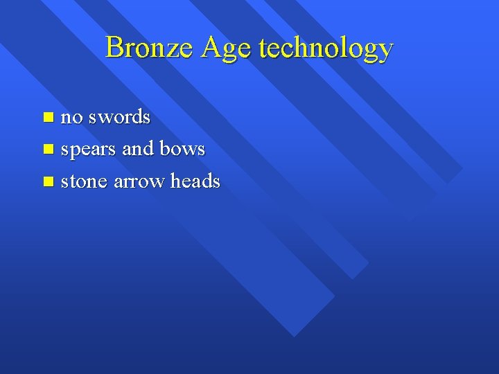 Bronze Age technology no swords n spears and bows n stone arrow heads n