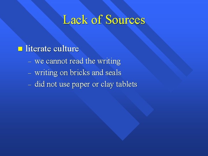 Lack of Sources n literate culture – – – we cannot read the writing