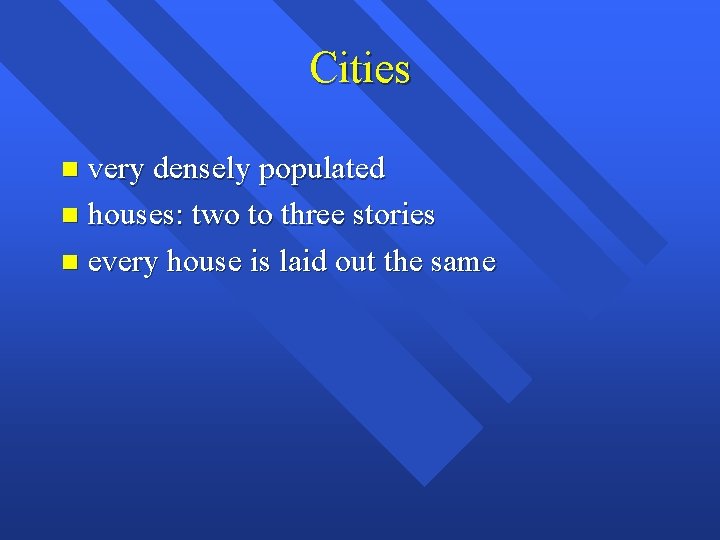 Cities very densely populated n houses: two to three stories n every house is