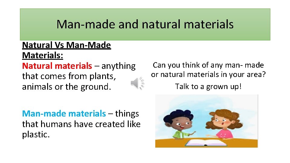 Man-made and natural materials Natural Vs Man-Made Materials: Natural materials – anything that comes