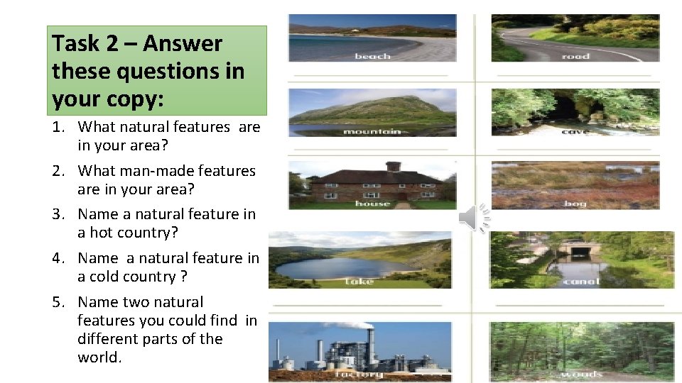 Task 2 – Answer these questions in your copy: 1. What natural features are