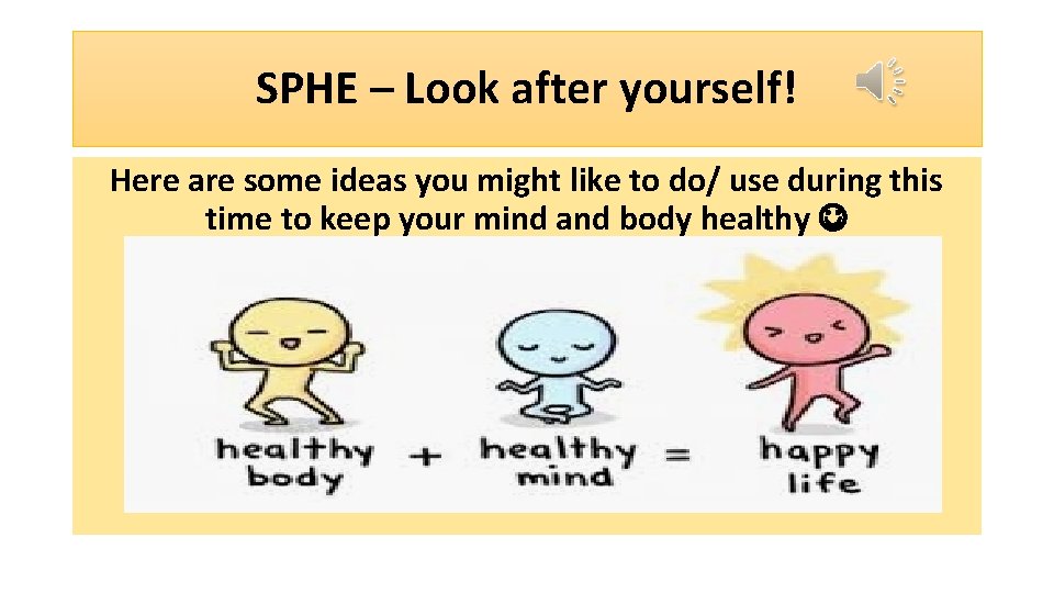 SPHE – Look after yourself! Here are some ideas you might like to do/