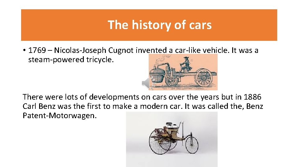 The history of cars • 1769 – Nicolas-Joseph Cugnot invented a car-like vehicle. It
