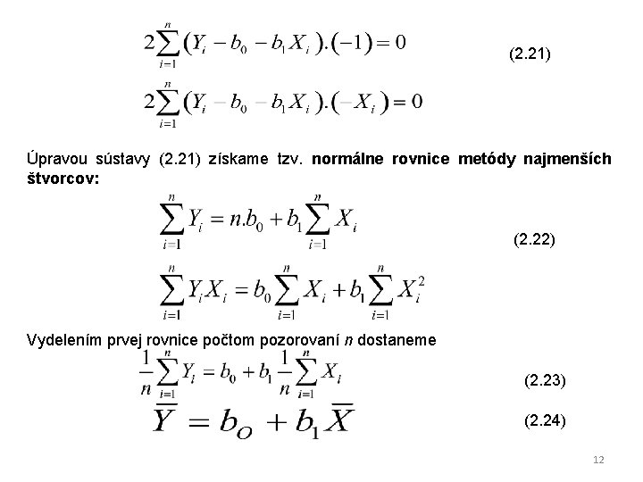 (2. 21) Úpravou sústavy (2. 21) získame tzv. normálne rovnice metódy najmenších štvorcov: (2.