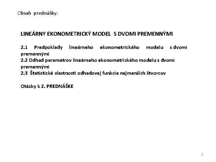 Obsah prednášky: LINEÁRNY EKONOMETRICKÝ MODEL S DVOMI PREMENNÝMI 2. 1 Predpoklady lineárneho ekonometrického modelu