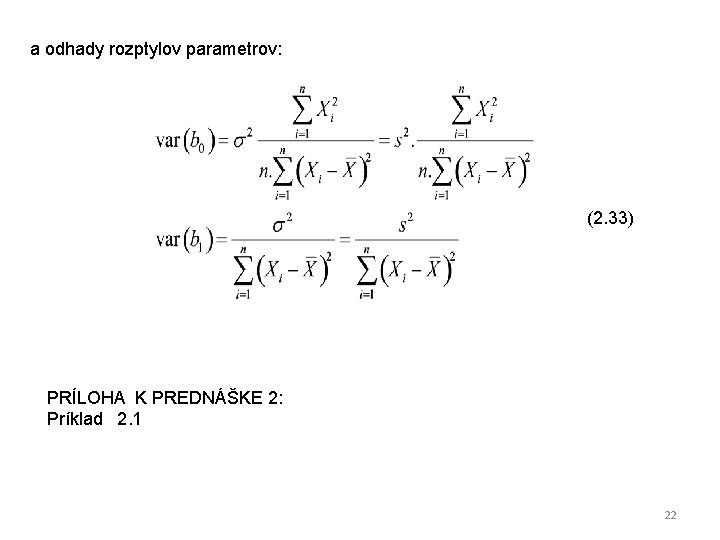 a odhady rozptylov parametrov: (2. 33) PRÍLOHA K PREDNÁŠKE 2: Príklad 2. 1 22