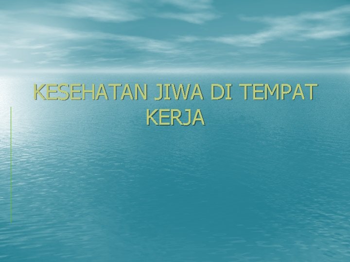 KESEHATAN JIWA DI TEMPAT KERJA 