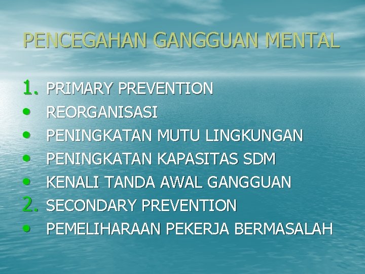 PENCEGAHAN GANGGUAN MENTAL 1. • • 2. • PRIMARY PREVENTION REORGANISASI PENINGKATAN MUTU LINGKUNGAN