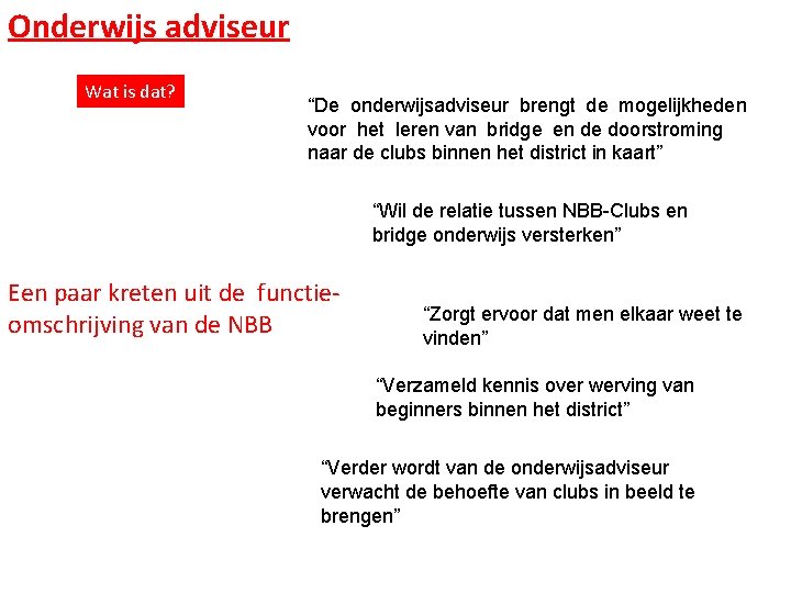 Onderwijs adviseur Wat is dat? “De onderwijsadviseur brengt de mogelijkheden voor het leren van