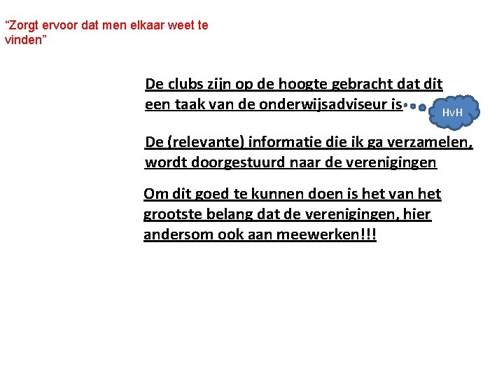 “Zorgt ervoor dat men elkaar weet te vinden” De clubs zijn op de hoogte