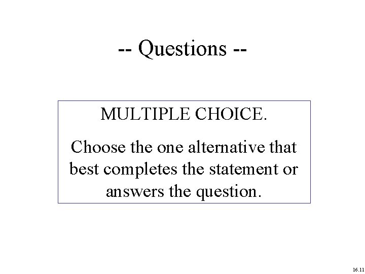 -- Questions -MULTIPLE CHOICE. Choose the one alternative that best completes the statement or