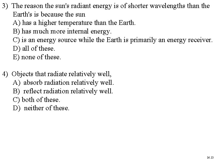 3) The reason the sun's radiant energy is of shorter wavelengths than the Earth's