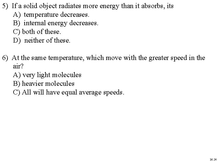 5) If a solid object radiates more energy than it absorbs, its A) temperature