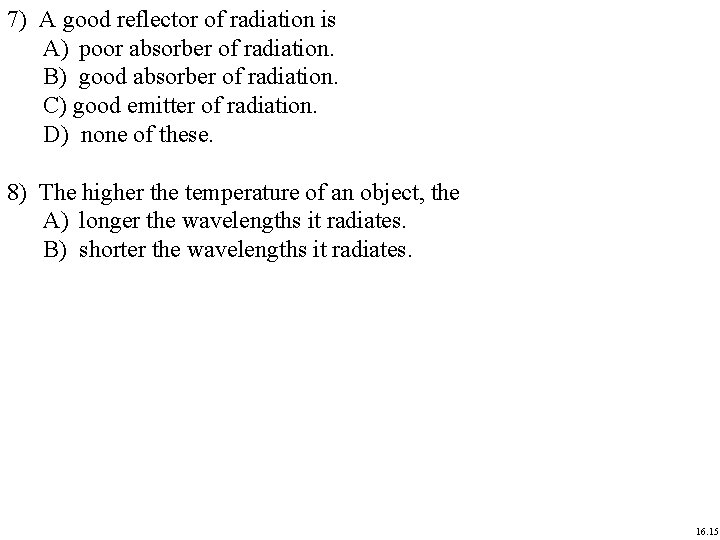 7) A good reflector of radiation is A) poor absorber of radiation. B) good