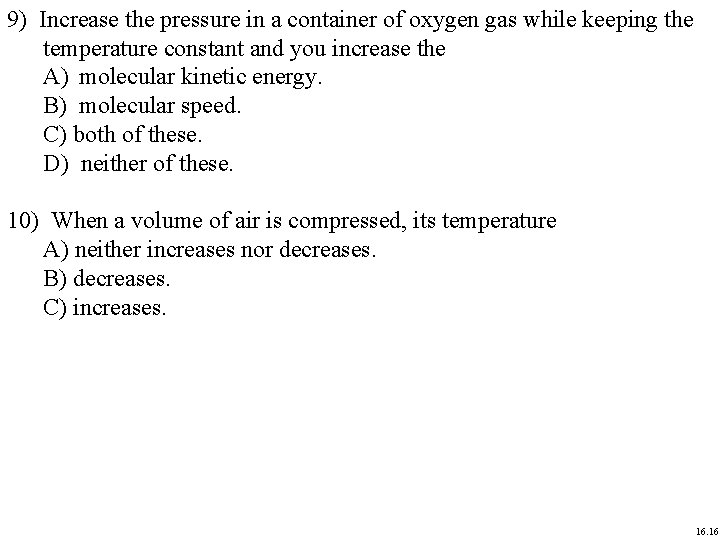 9) Increase the pressure in a container of oxygen gas while keeping the temperature