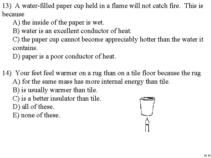 13) A water-filled paper cup held in a flame will not catch fire. This