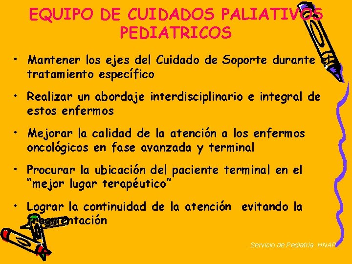 EQUIPO DE CUIDADOS PALIATIVOS PEDIATRICOS • Mantener los ejes del Cuidado de Soporte durante