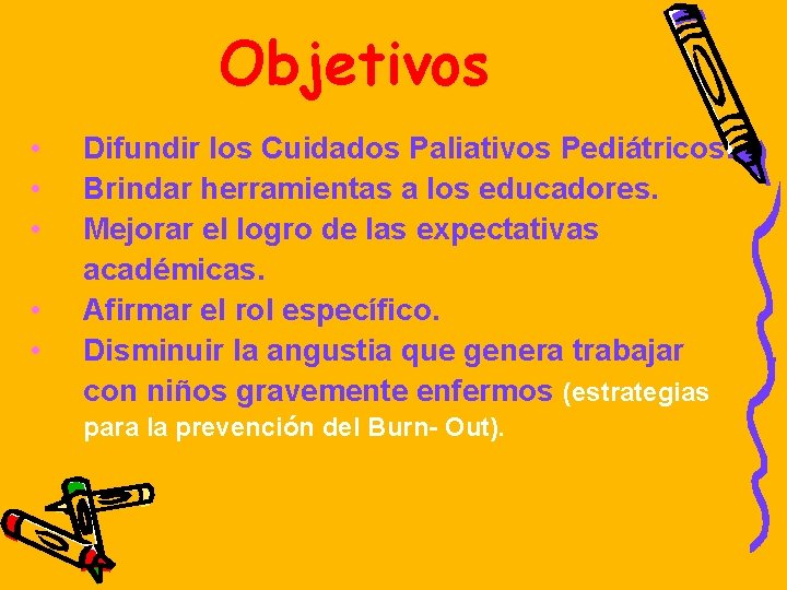 Objetivos • • • Difundir los Cuidados Paliativos Pediátricos. Brindar herramientas a los educadores.