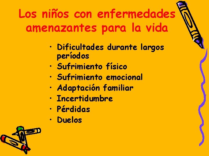 Los niños con enfermedades amenazantes para la vida • Dificultades durante largos períodos •