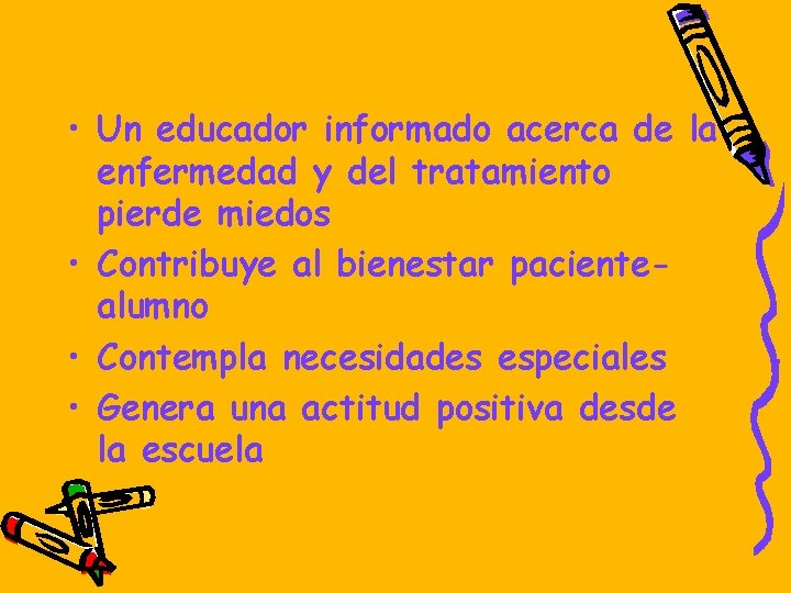  • Un educador informado acerca de la enfermedad y del tratamiento pierde miedos