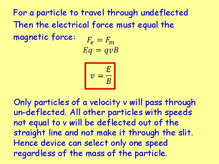 For a particle to travel through undeflected Then the electrical force must equal the