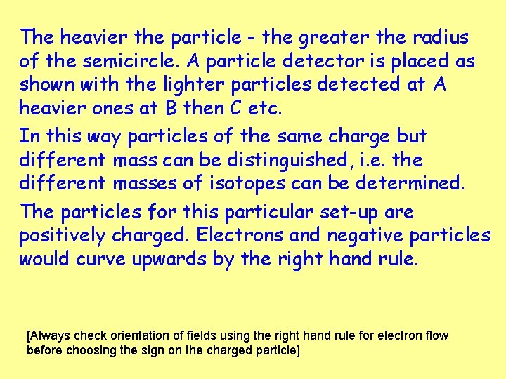 The heavier the particle - the greater the radius of the semicircle. A particle