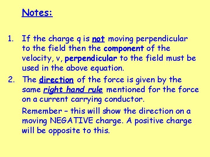 Notes: 1. If the charge q is not moving perpendicular to the field then