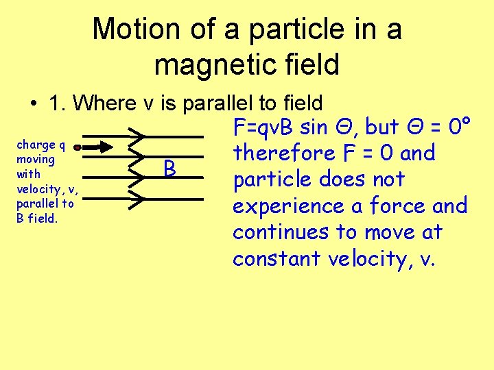 Motion of a particle in a magnetic field • 1. Where v is parallel