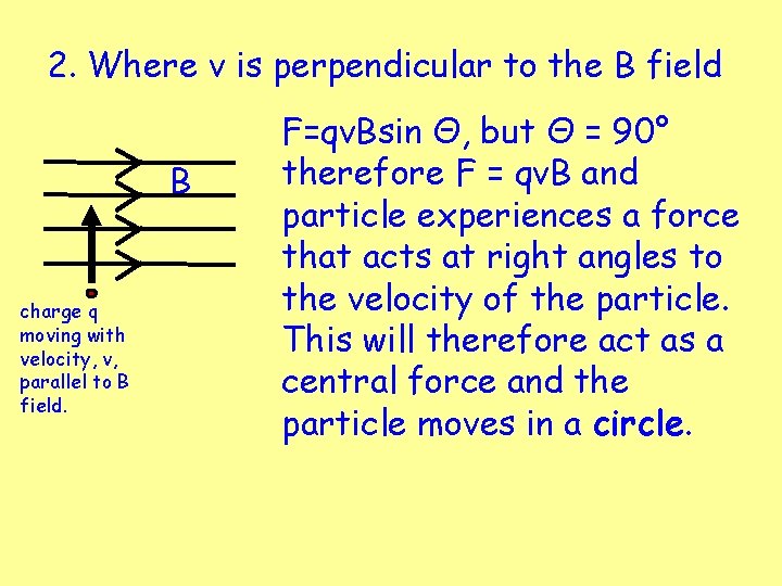 2. Where v is perpendicular to the B field B charge q moving with