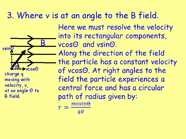 3. Where v is at an angle to the B field. B vsinΘ Θ