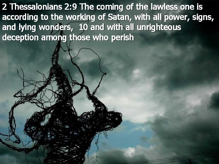 2 Thessalonians 2: 9 The coming of the lawless one is according to the